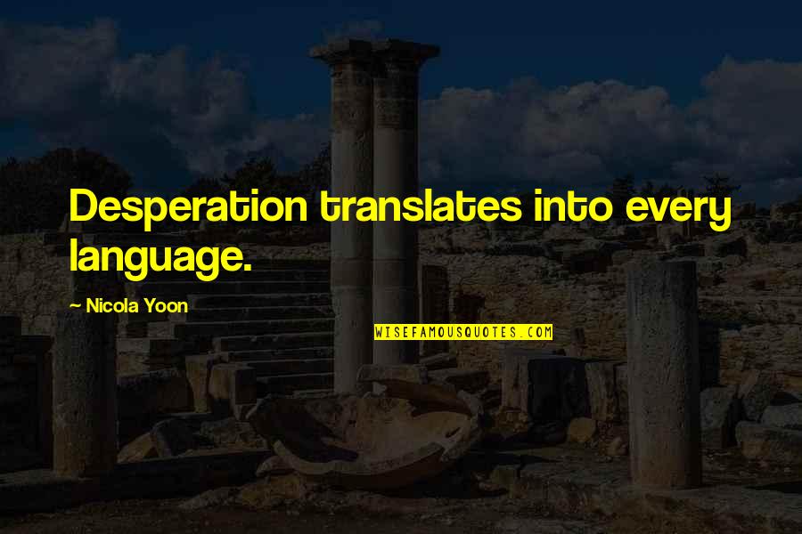 Laboriosos Significado Quotes By Nicola Yoon: Desperation translates into every language.