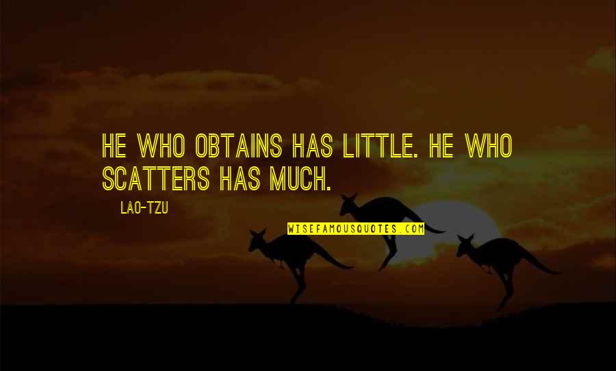 Laborious In Life Quotes By Lao-Tzu: He who obtains has little. He who scatters