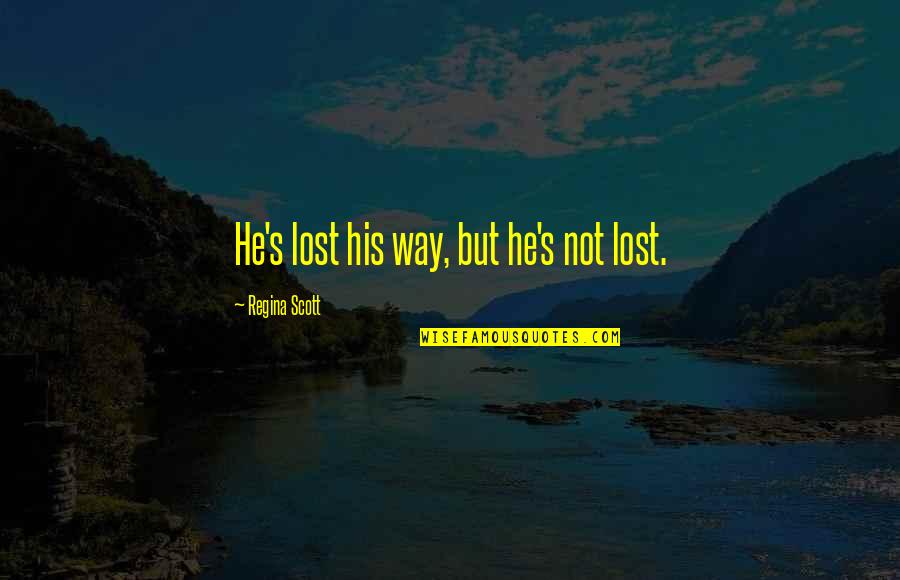 Laborious In Life Quotes By Regina Scott: He's lost his way, but he's not lost.