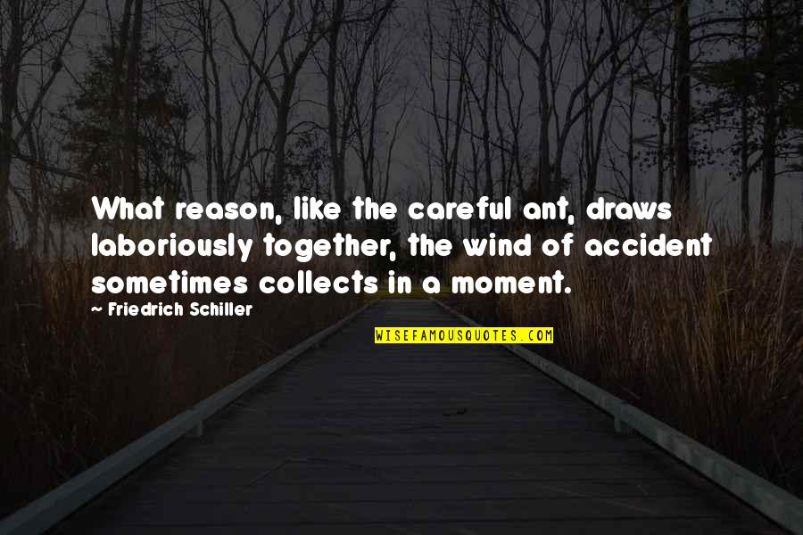 Laboriously Quotes By Friedrich Schiller: What reason, like the careful ant, draws laboriously