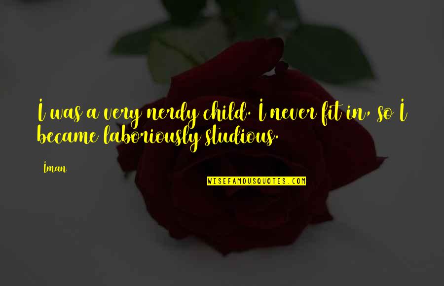 Laboriously Quotes By Iman: I was a very nerdy child. I never