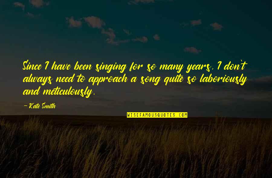 Laboriously Quotes By Kate Smith: Since I have been singing for so many Laboriously Quotes By Kate Smith: Since I have been singing for so many