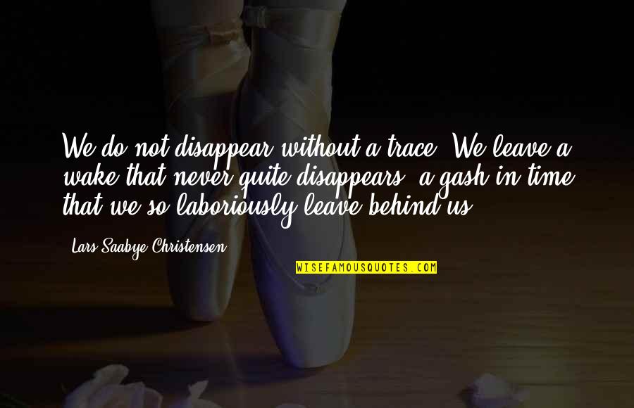 Laboriously Quotes By Lars Saabye Christensen: We do not disappear without a trace. We