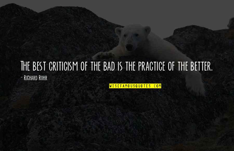 Laborist Quotes By Richard Rohr: The best criticism of the bad is the Laborist Quotes By Richard Rohr: The best criticism of the bad is the