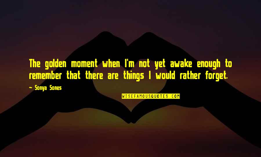 Laboro Quotes By Sonya Sones: The golden moment when I'm not yet awake Laboro Quotes By Sonya Sones: The golden moment when I'm not yet awake