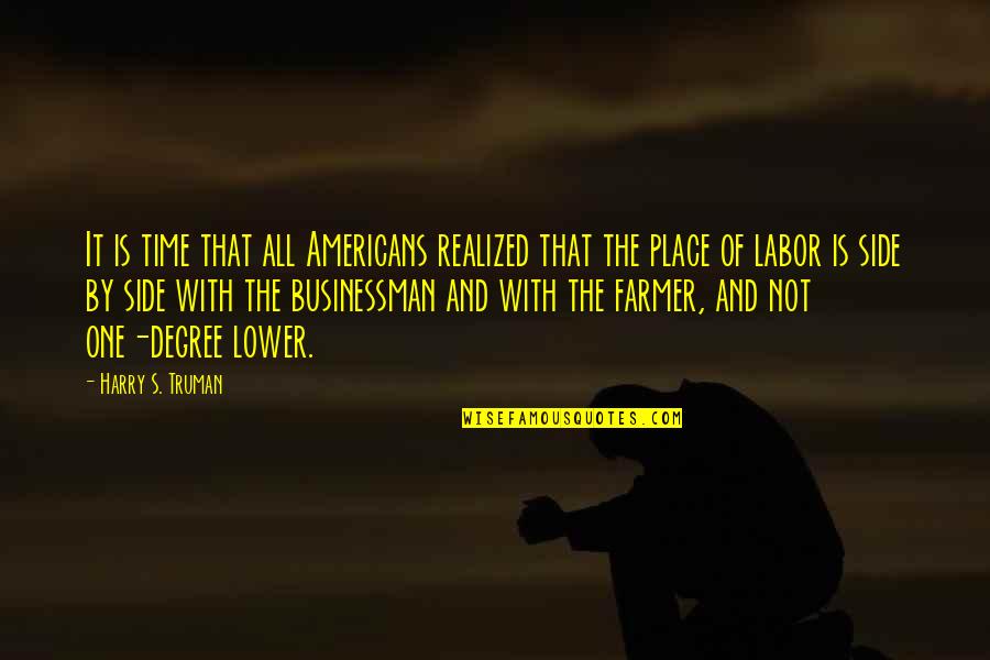 Labor's Quotes By Harry S. Truman: It is time that all Americans realized that