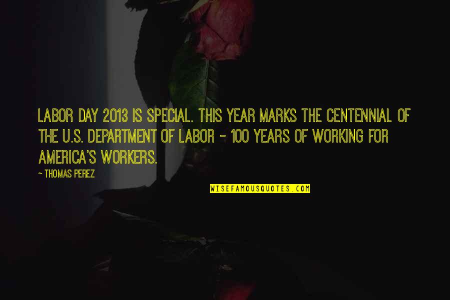 Labor's Quotes By Thomas Perez: Labor Day 2013 is special. This year marks