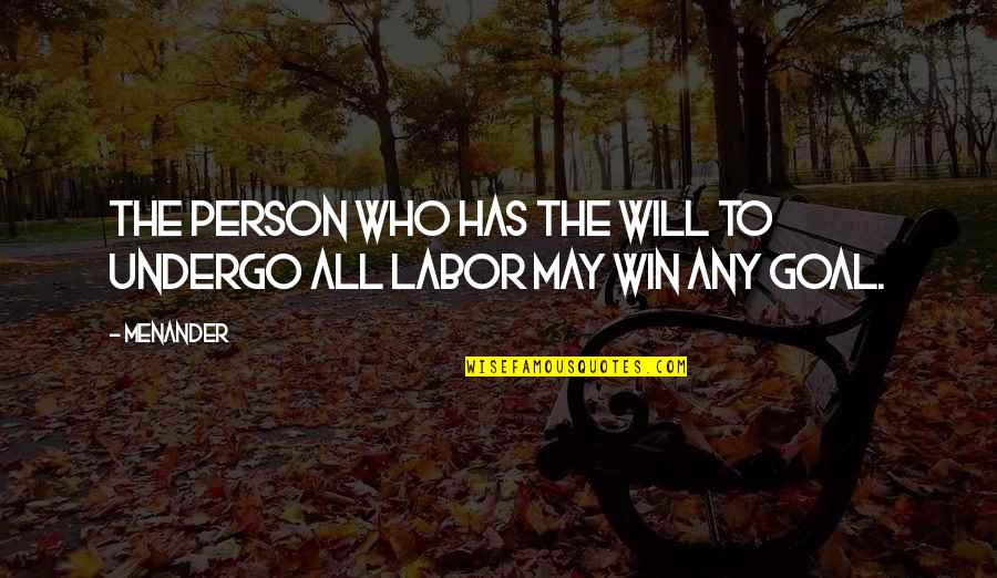 Labor'st Quotes By Menander: The person who has the will to undergo