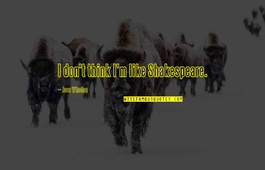 Laborum Maximus Quotes By Joss Whedon: I don't think I'm like Shakespeare. Laborum Maximus Quotes By Joss Whedon: I don't think I'm like Shakespeare.