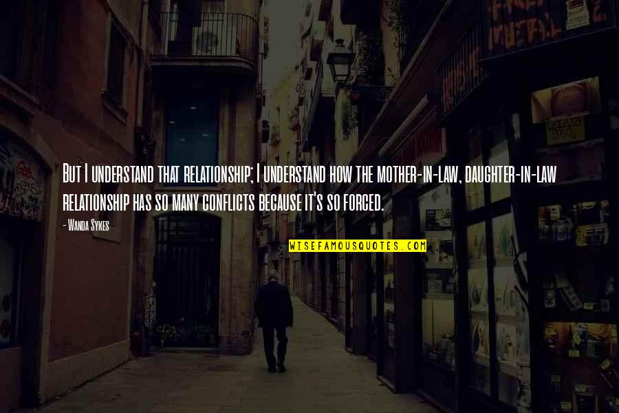 Laborum Tama O Quotes By Wanda Sykes: But I understand that relationship; I understand how Laborum Tama O Quotes By Wanda Sykes: But I understand that relationship; I understand how