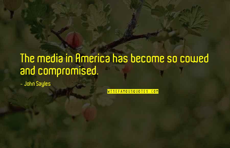 Laborwas Quotes By John Sayles: The media in America has become so cowed