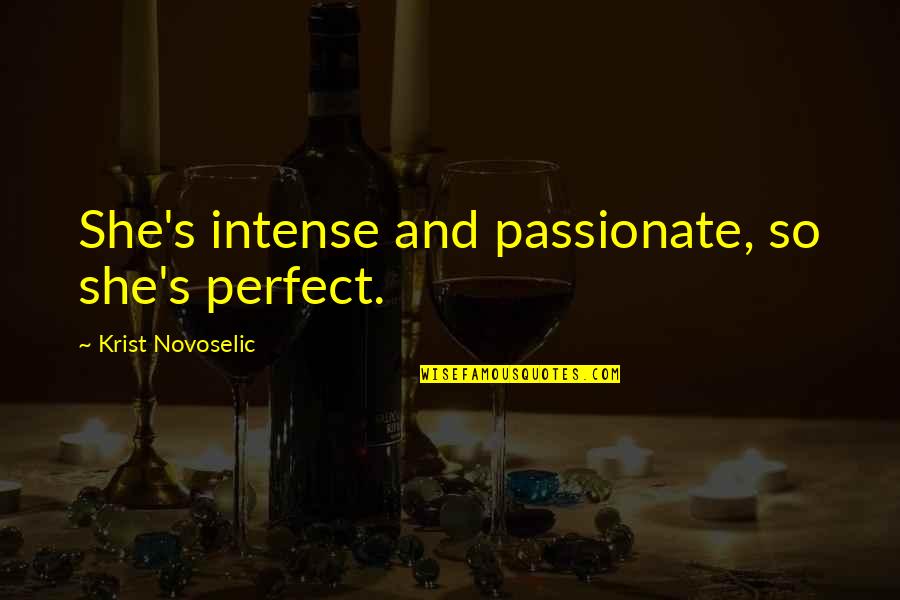 Laboshop Quotes By Krist Novoselic: She's intense and passionate, so she's perfect.