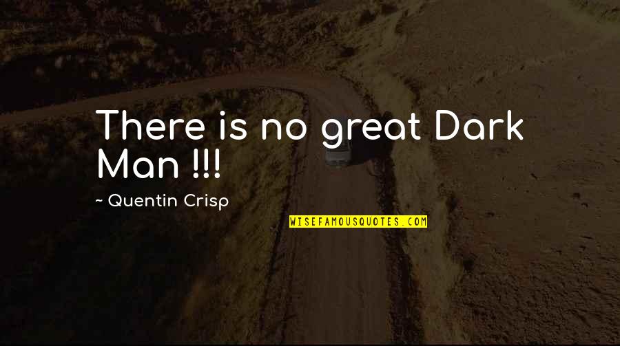 Laboshop Quotes By Quentin Crisp: There is no great Dark Man !!!