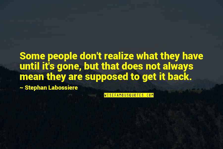 Labossiere Quotes By Stephan Labossiere: Some people don't realize what they have until