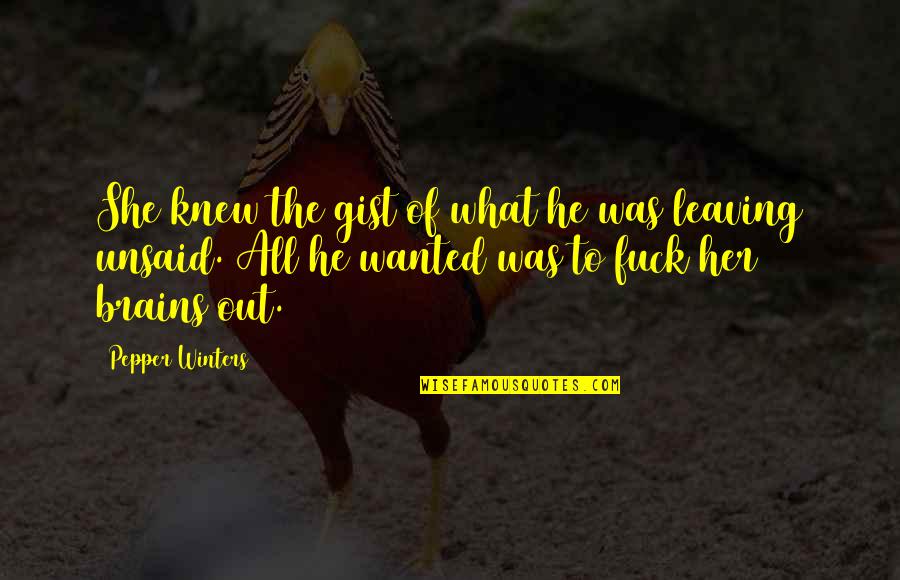 Labossiere Williams Quotes By Pepper Winters: She knew the gist of what he was