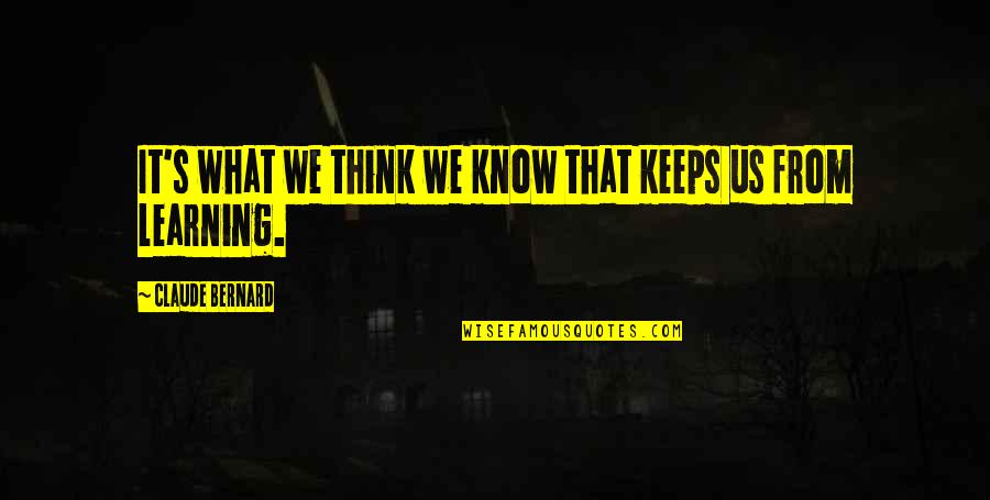 Laboucane Quotes By Claude Bernard: It's what we think we know that keeps Laboucane Quotes By Claude Bernard: It's what we think we know that keeps