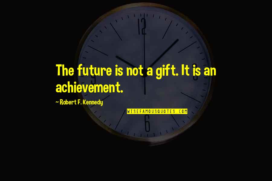 Labour Day Wishes Quotes By Robert F. Kennedy: The future is not a gift. It is Labour Day Wishes Quotes By Robert F. Kennedy: The future is not a gift. It is