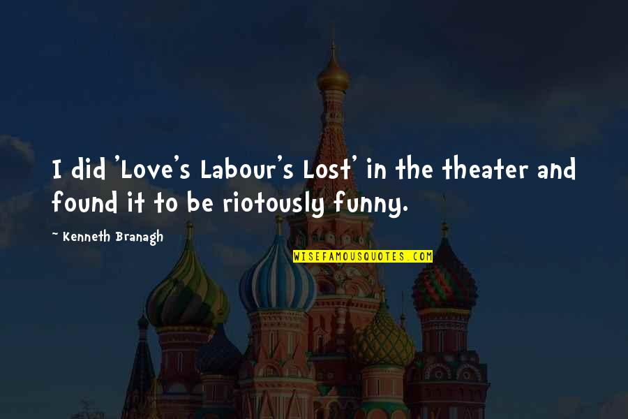Labour Funny Quotes By Kenneth Branagh: I did 'Love's Labour's Lost' in the theater