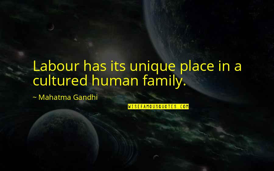 Labour'conceived Quotes By Mahatma Gandhi: Labour has its unique place in a cultured
