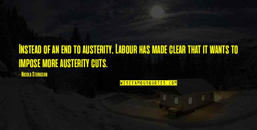 Labour'conceived Quotes By Nicola Sturgeon: Instead of an end to austerity, Labour has