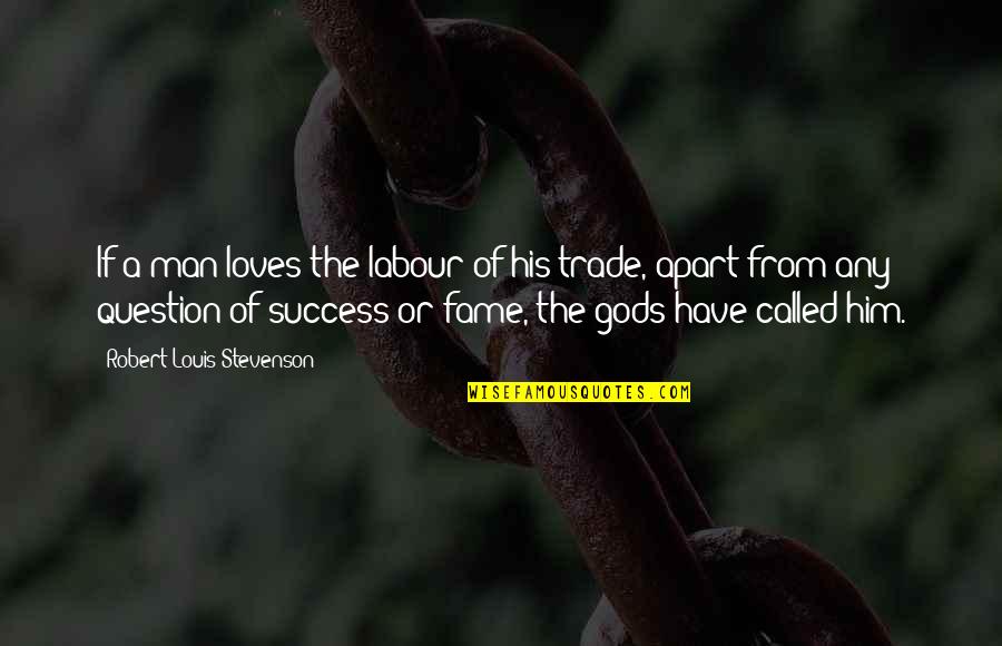 Labour'conceived Quotes By Robert Louis Stevenson: If a man loves the labour of his
