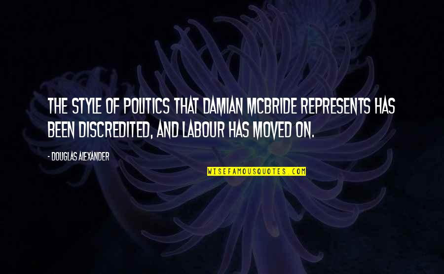 Labour'd Quotes By Douglas Alexander: The style of politics that Damian McBride represents