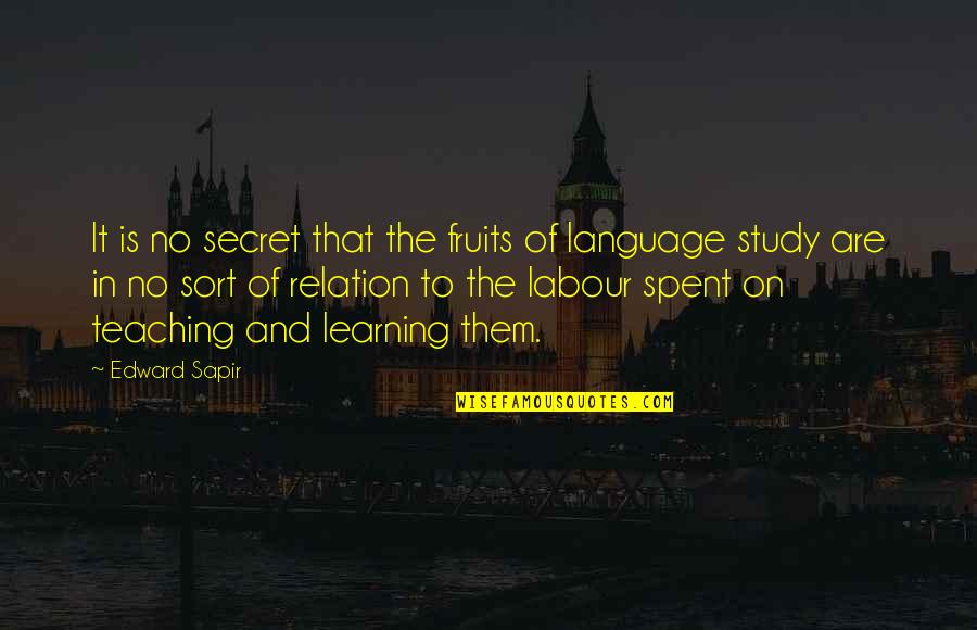 Labour'd Quotes By Edward Sapir: It is no secret that the fruits of