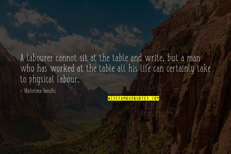 Labourer Quotes By Mahatma Gandhi: A labourer cannot sit at the table and
