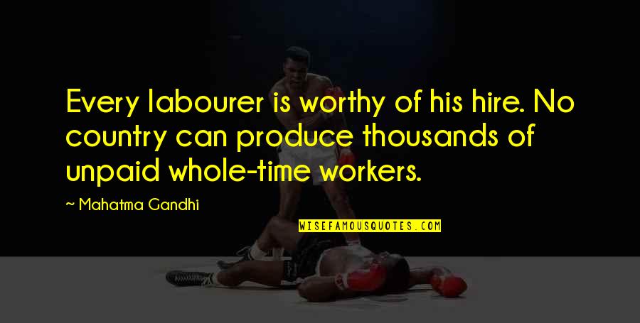 Labourer Quotes By Mahatma Gandhi: Every labourer is worthy of his hire. No