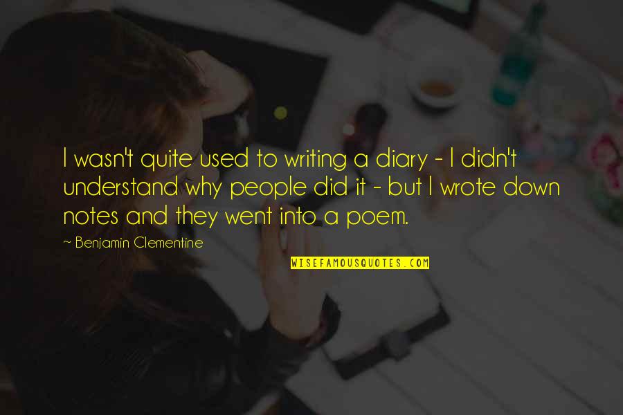 Labourers Are Few Scripture Quotes By Benjamin Clementine: I wasn't quite used to writing a diary Labourers Are Few Scripture Quotes By Benjamin Clementine: I wasn't quite used to writing a diary