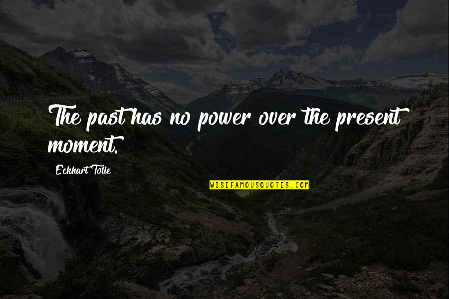 Labourers Union Quotes By Eckhart Tolle: The past has no power over the present