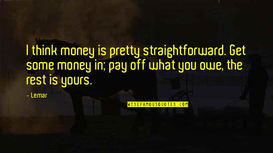 Laboureth Quotes By Lemar: I think money is pretty straightforward. Get some