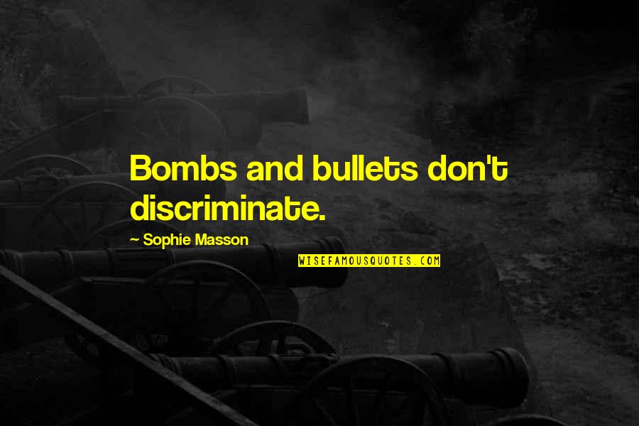 Laboureth Quotes By Sophie Masson: Bombs and bullets don't discriminate.