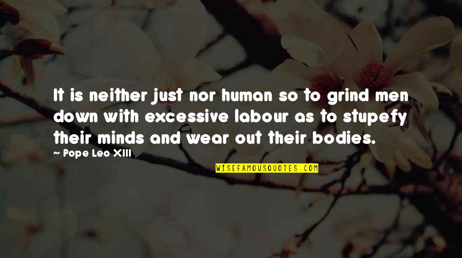 Labour'g Quotes By Pope Leo XIII: It is neither just nor human so to