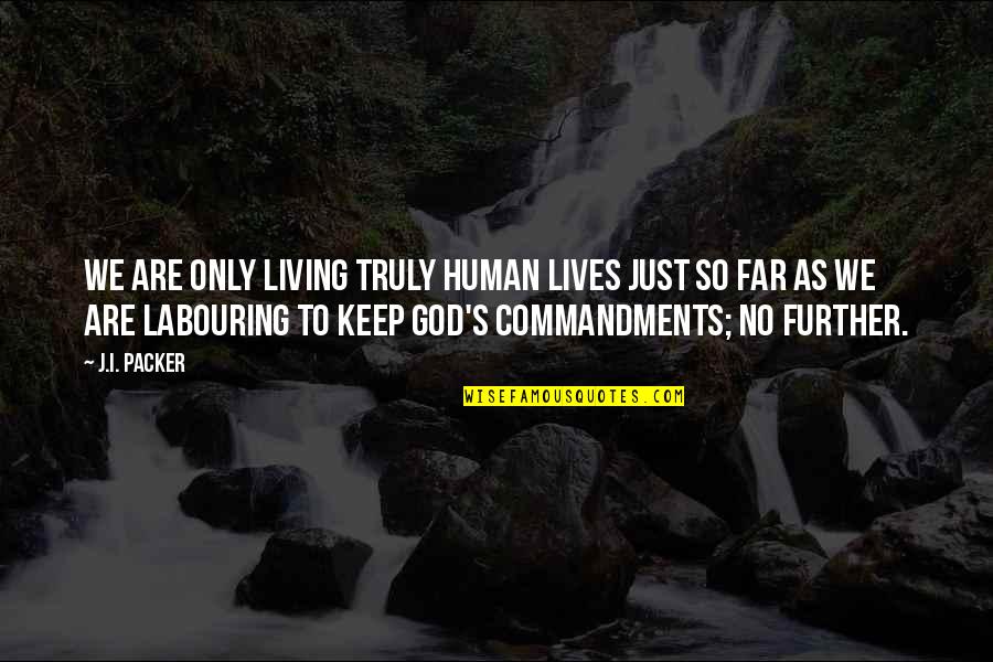 Labouring Quotes By J.I. Packer: We are only living truly human lives just