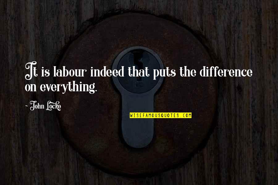 Labour's Day Quotes By John Locke: It is labour indeed that puts the difference