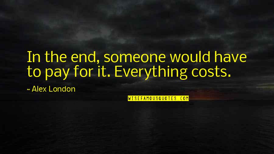 Laboutiquedunet Quotes By Alex London: In the end, someone would have to pay