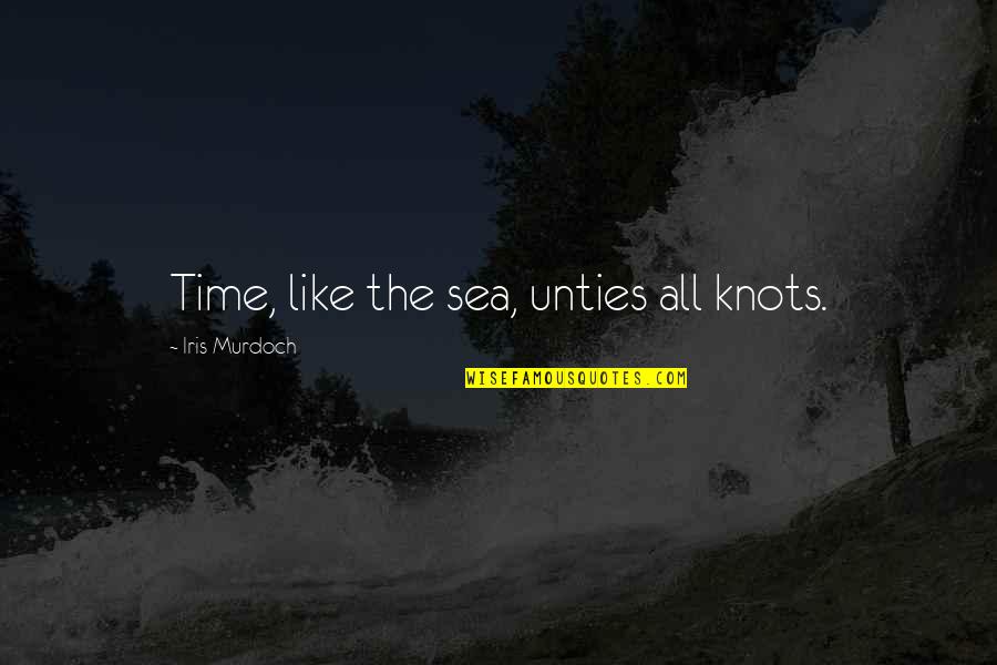 Labove Comedian Quotes By Iris Murdoch: Time, like the sea, unties all knots. Labove Comedian Quotes By Iris Murdoch: Time, like the sea, unties all knots.
