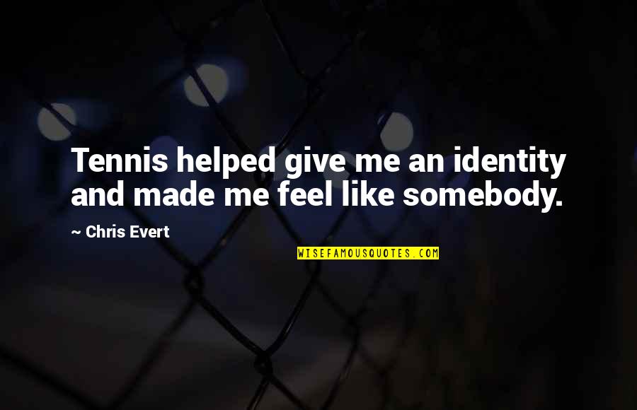 Labove Hunting Quotes By Chris Evert: Tennis helped give me an identity and made