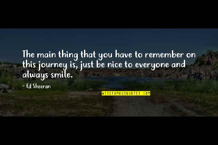 Labradorsk Quotes By Ed Sheeran: The main thing that you have to remember Labradorsk Quotes By Ed Sheeran: The main thing that you have to remember