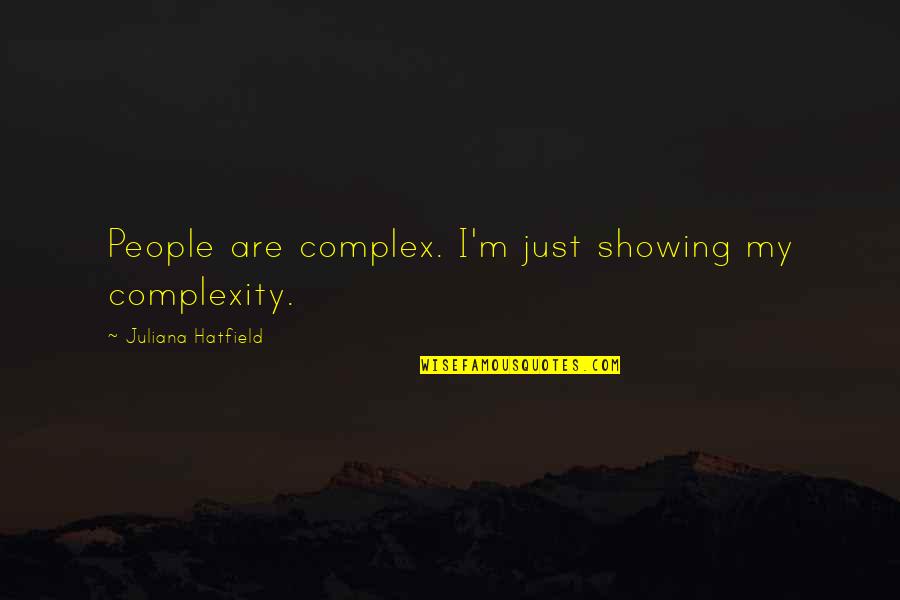 Labrandon Glover Quotes By Juliana Hatfield: People are complex. I'm just showing my complexity. Labrandon Glover Quotes By Juliana Hatfield: People are complex. I'm just showing my complexity.