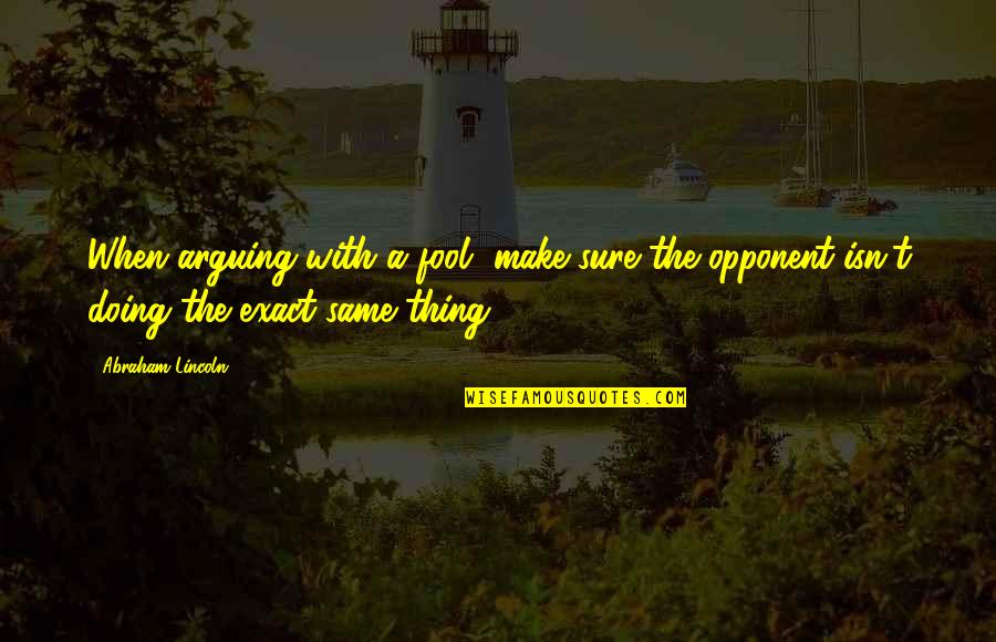 Labrecque Chiropractic Quotes By Abraham Lincoln: When arguing with a fool, make sure the