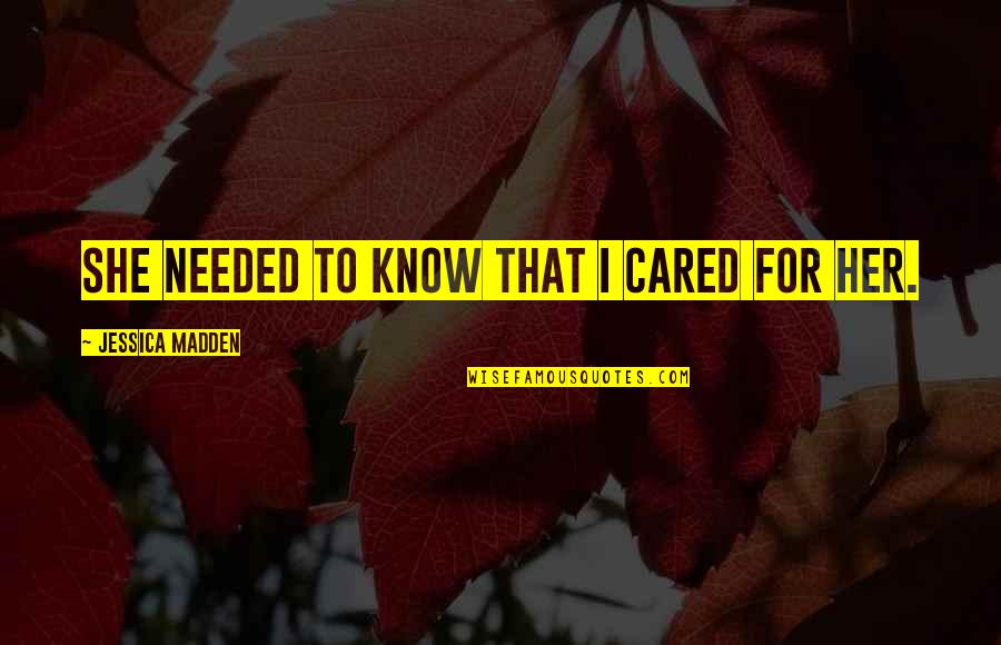 Labret Quotes By Jessica Madden: She needed to know that I cared for Labret Quotes By Jessica Madden: She needed to know that I cared for