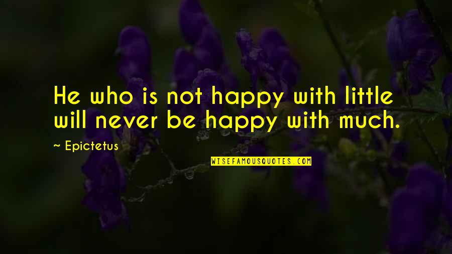 Labroy Marine Quotes By Epictetus: He who is not happy with little will