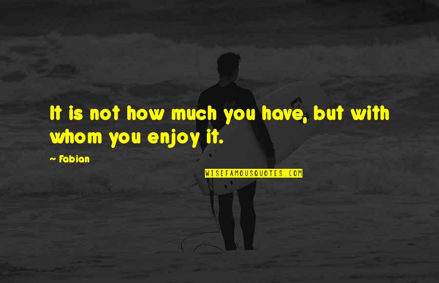 Labroy Marine Quotes By Fabian: It is not how much you have, but