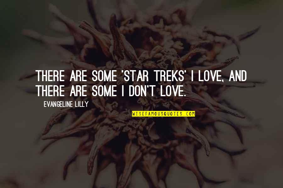 Labsolu By Narciso Quotes By Evangeline Lilly: There are some 'Star Treks' I love, and