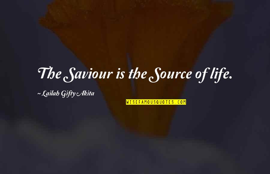Labsolu Gloss Quotes By Lailah Gifty Akita: The Saviour is the Source of life.