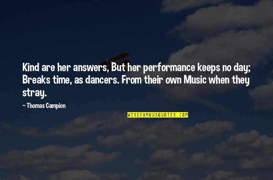 Laburante Quotes By Thomas Campion: Kind are her answers, But her performance keeps