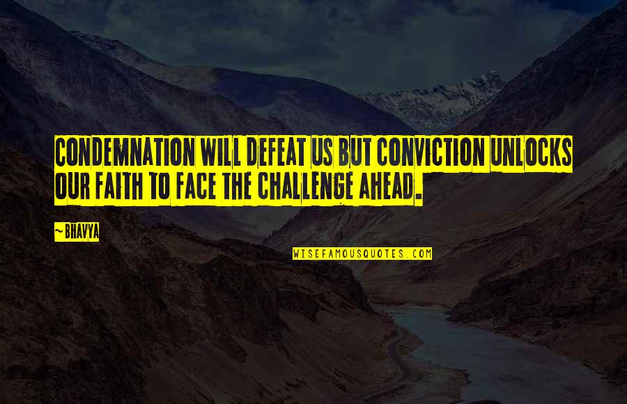 Laburnum Top Quotes By Bhavya: Condemnation will defeat us but conviction unlocks our