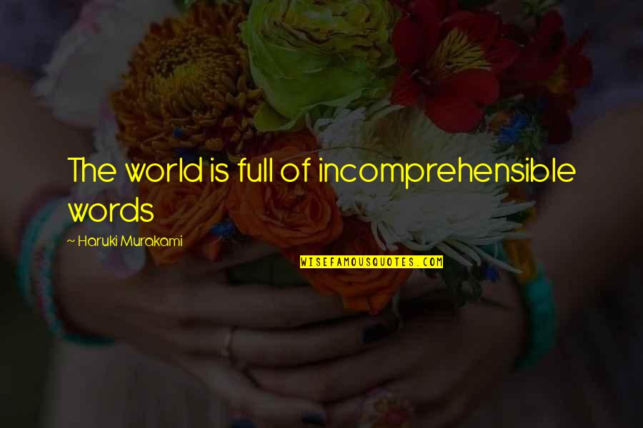Laburnum Top Quotes By Haruki Murakami: The world is full of incomprehensible words